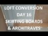 LOFT CONVERSION DAY 16 – Skirting Boards, Architrave & Built