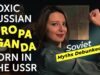 Toxic Russian Propaganda: Born in the USSR. Soviet Myths Debunked.