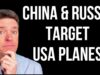 China & Russia Target USA Planes