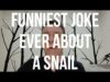 Funniest Joke Ever About a Snail. Try Not to Laugh