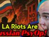 LA RIOTS Instigated By Extreme Pro Russian Groups!