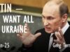 Putin – ‘We Want all of Ukraine, as we Are