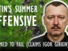 BREAKING NEWS: Strelkov Predicts Failure of Russia’s Offensive