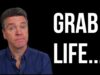 Grab Life…