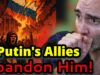 Putin’s Allies Are Abandoning Him in Droves!